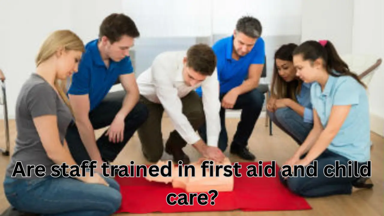 Are Staff Trained in First aid and Child Care