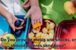 Do you provide meals and snacks, or should parents send food