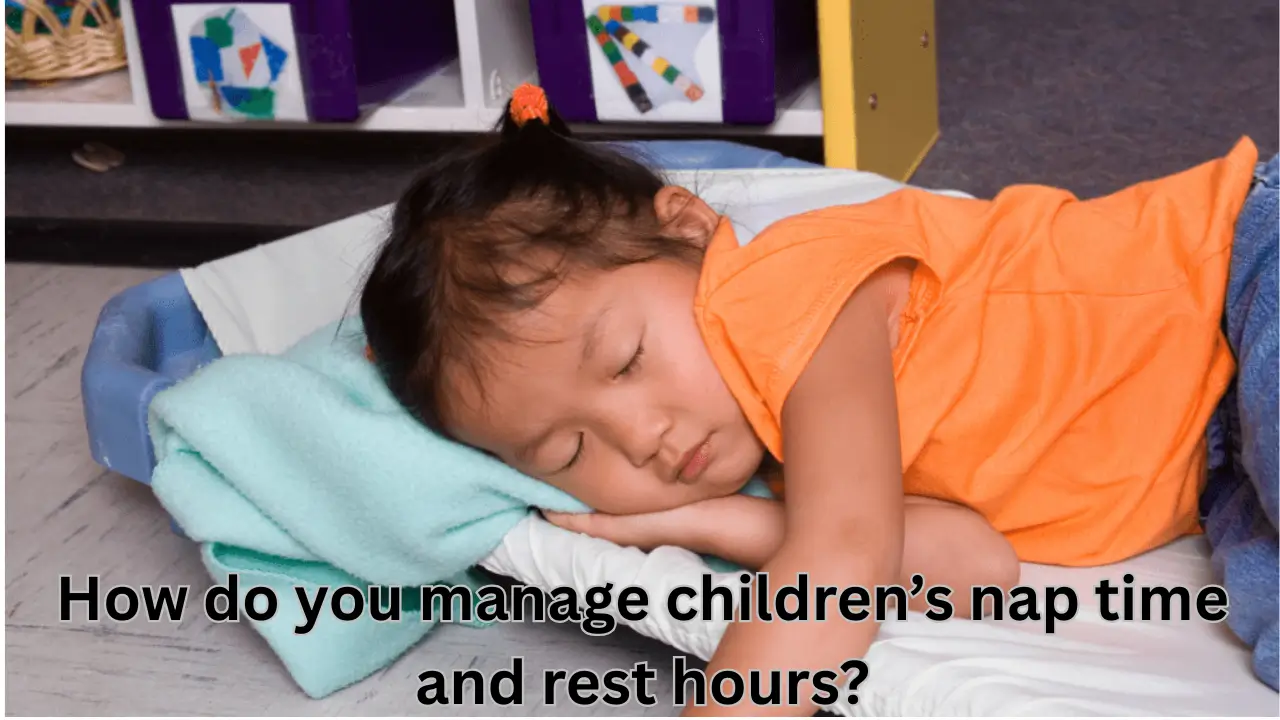 How do you manage children’s nap time and rest hours