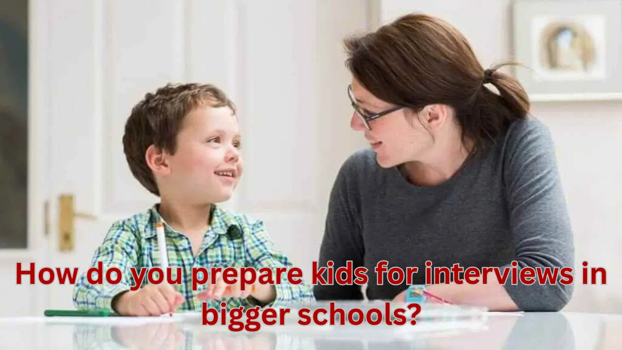 How do you prepare kids for interviews in bigger schools