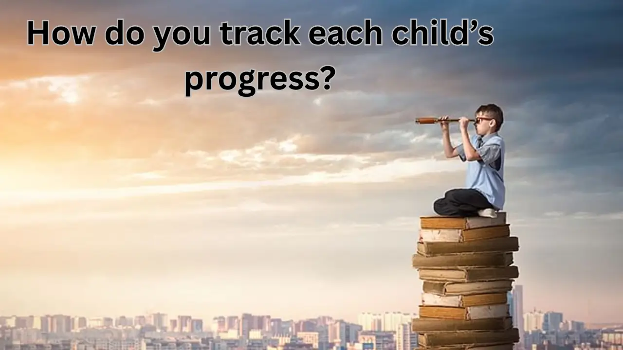 How do you track each child’s progress