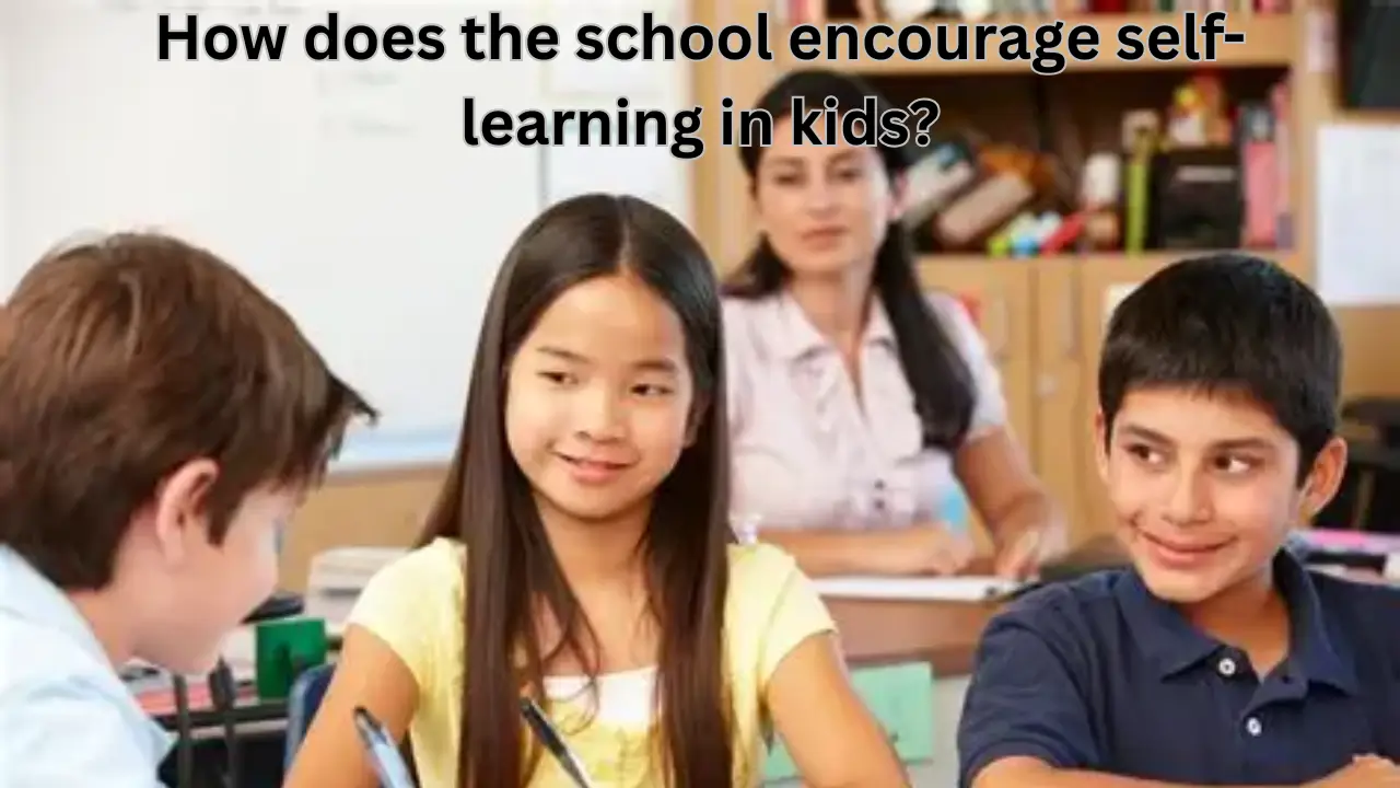 How does the school encourage self-learning in kids