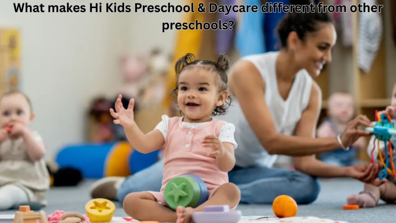 What makes Hi Kids Preschool & Daycare different from other preschools