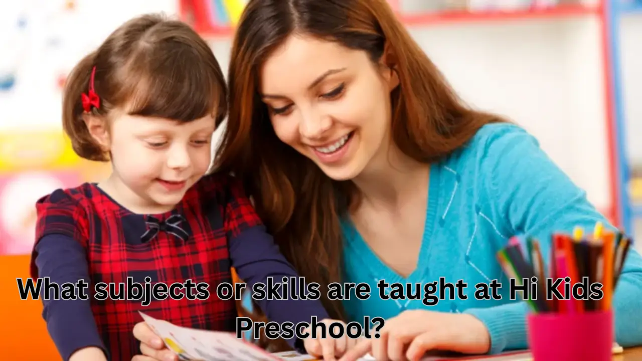 What subjects or skills are taught at Hi Kids Preschool